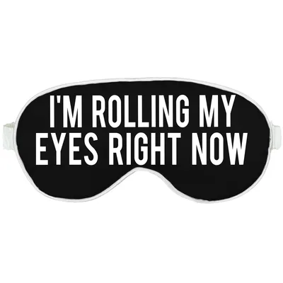 Sarcastic Teen Humor Sleep Mask: I'm Rolling My Eyes Right Now Design