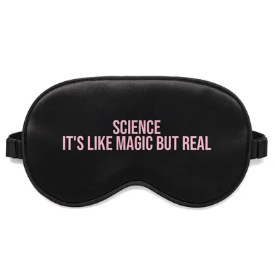 Science Lover Sleep Mask: Science It's Like Magic But Real Design