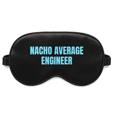 Nacho Average Engineer Sleep Mask for Tech Humor Lovers