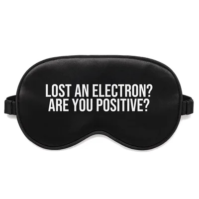 Chemistry Pun Sleep Mask: Lost an Electron Are You Positive