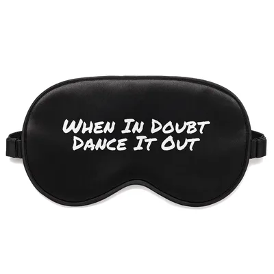 Dance It Out Sleep Mask: When In Doubt Dance It Out Design