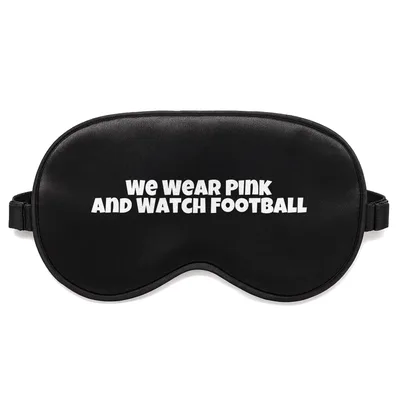 Pink Football Fan Sleep Mask: We Wear Pink and Watch Football Design
