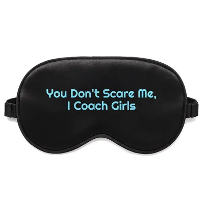 Softball Coach Sleep Mask: You Don't Scare Me, I Coach Girls