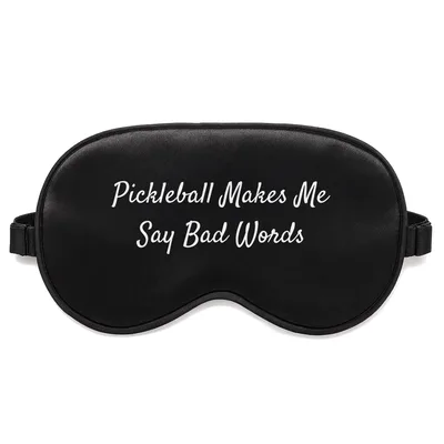 Pickleball Makes Me Say Sleep Mask for Frustrated Players