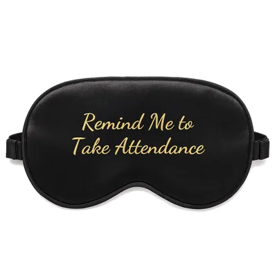 Forgetful Teacher Sleep Mask Remind Me to Take Attendance Design