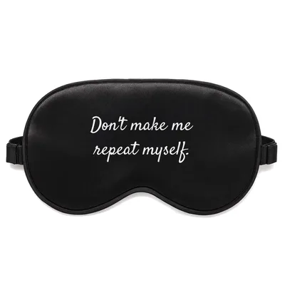 Teacher Humor Sleep Mask: Don't Make Me Repeat Myself Design