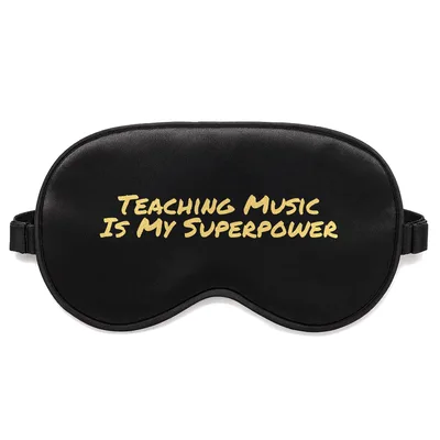 Music Teacher Sleep Mask: Teaching Music Is My Superpower Design