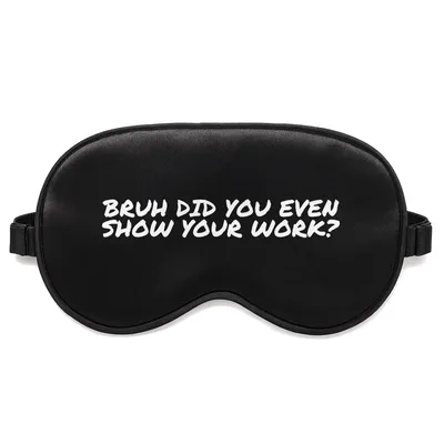 Show Your Work Sleep Mask: Math Teacher Humor
