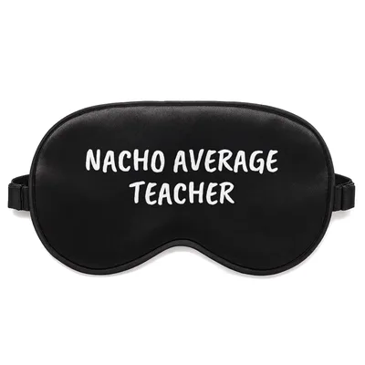 Nacho Average Teacher Sleep Mask for Educators Who Love Puns