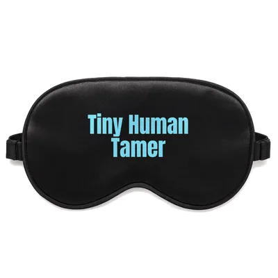Tiny Human Tamer Sleep Mask for Parents and Teachers