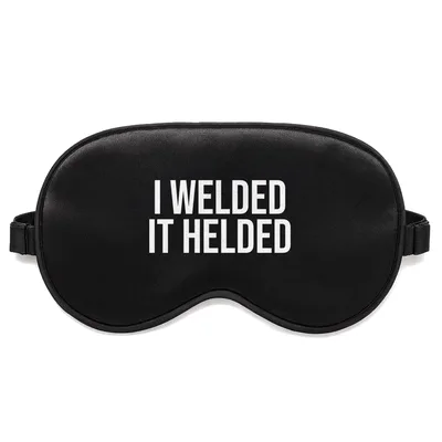 Welder Humor Sleep Mask: I Welded It Helded Joke Design