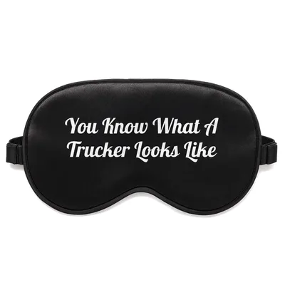 Trucker Humor Sleep Mask: You Know What A Trucker Looks Like Design