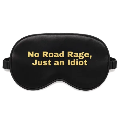 Road Rage Sleep Mask: No Road Rage, Just an Idiot Design