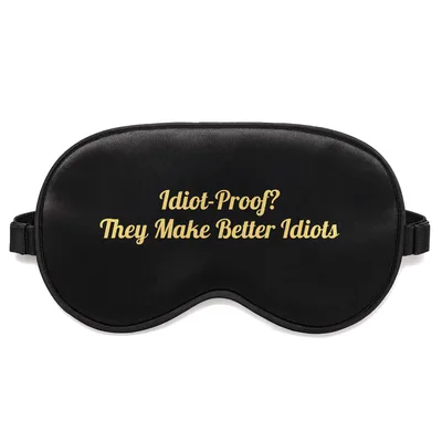 Idiot Proof Sleep Mask for Engineering Humor Lovers