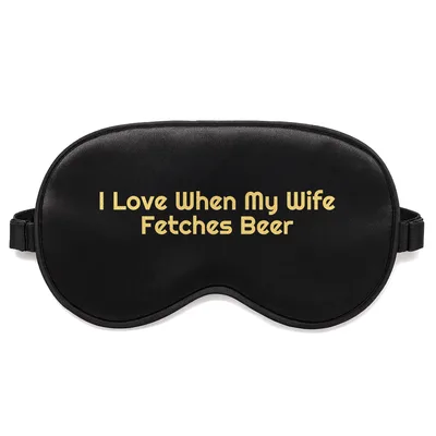 Beer Lover Husband Sleep Mask: I Love When My Wife Fetches Beer Design