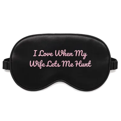 Hunting Husband Sleep Mask - I Love When My Wife Lets Me Hunt