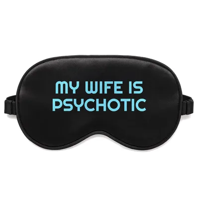 Funny Husband Sleep Mask: My Wife Is Psychotic Design