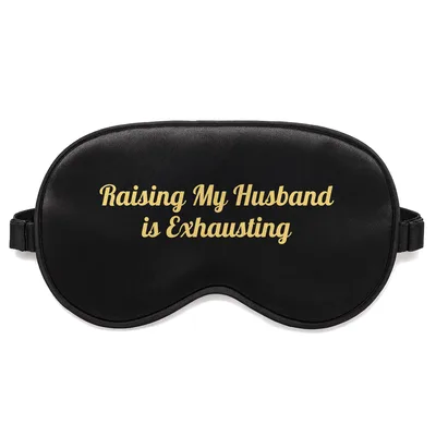 Wife Humor Sleep Mask: Raising My Husband is Exhausting Design