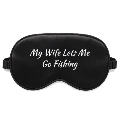 Fishing Husband Sleep Mask - My Wife Lets Me Go Fishing Design
