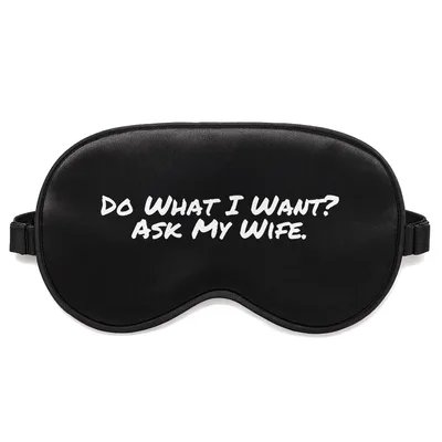 Husband Humor Sleep Mask: Do What I Want Ask My Wife Design
