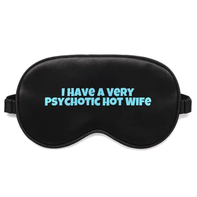 Crazy Wife Sleep Mask: I Have a Very Psychotic Hot Wife Design