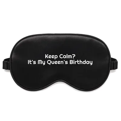 Queen Birthday Sleep Mask: Keep Calm It's My Queen's Birthday Design